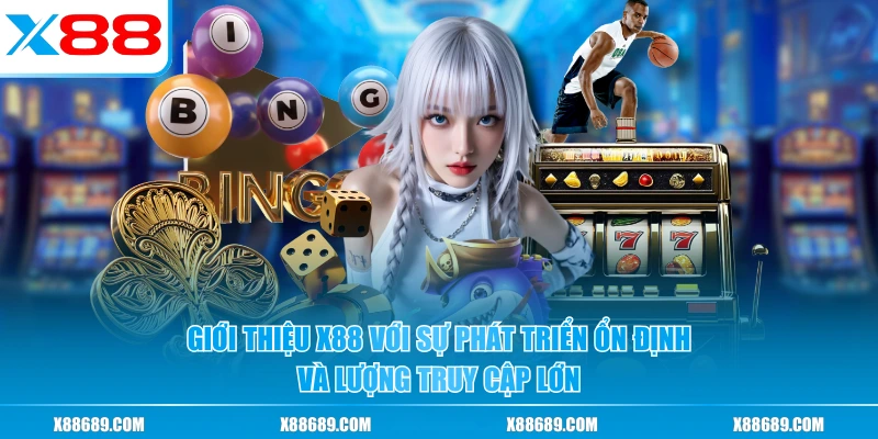 Giới thiệu X88 với sự phát triển ổn định và lượng truy cập lớn