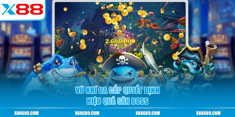 Vũ khí đa cấp quyết định hiệu quả săn boss